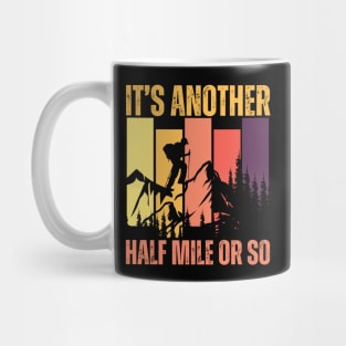 It's Another Half Mile Or So Funny Hiking Mug